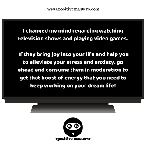 I changed my mind regarding watching television shows and playing